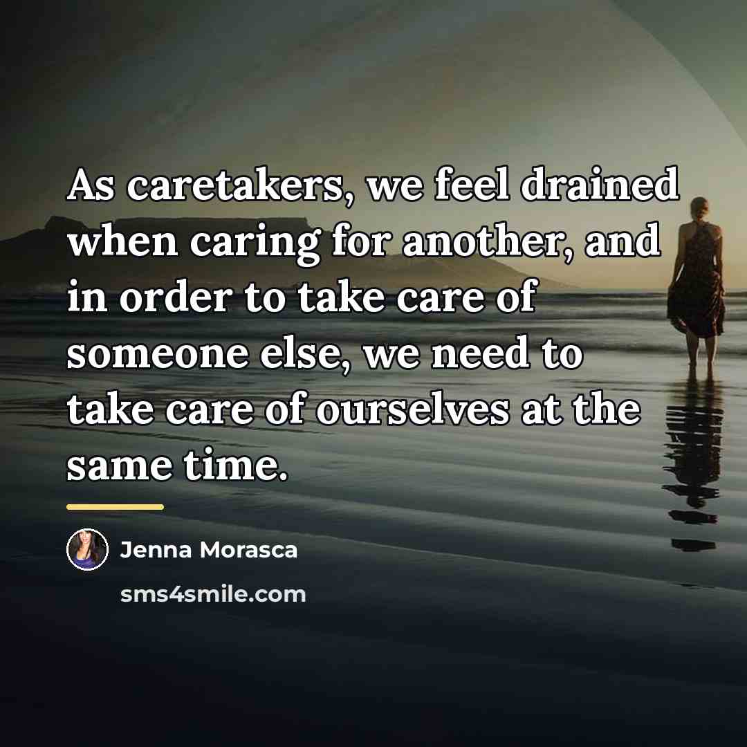 “As caretakers, we feel drained when caring for another, and…” quote by Jenna Morasca