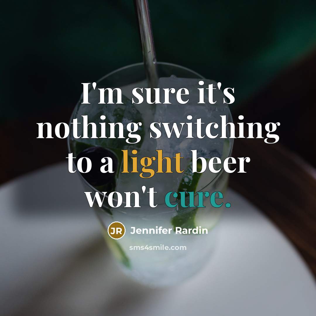 “I'm sure it's nothing switching to a light beer won't…” quote by Jennifer Rardin