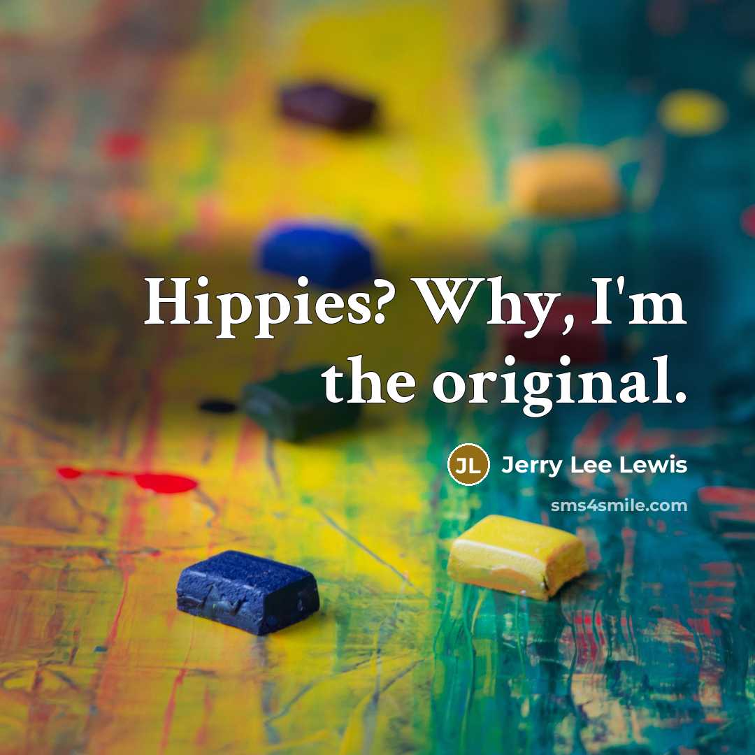 “Hippies? Why, I'm the original.…” quote by Jerry Lee Lewis