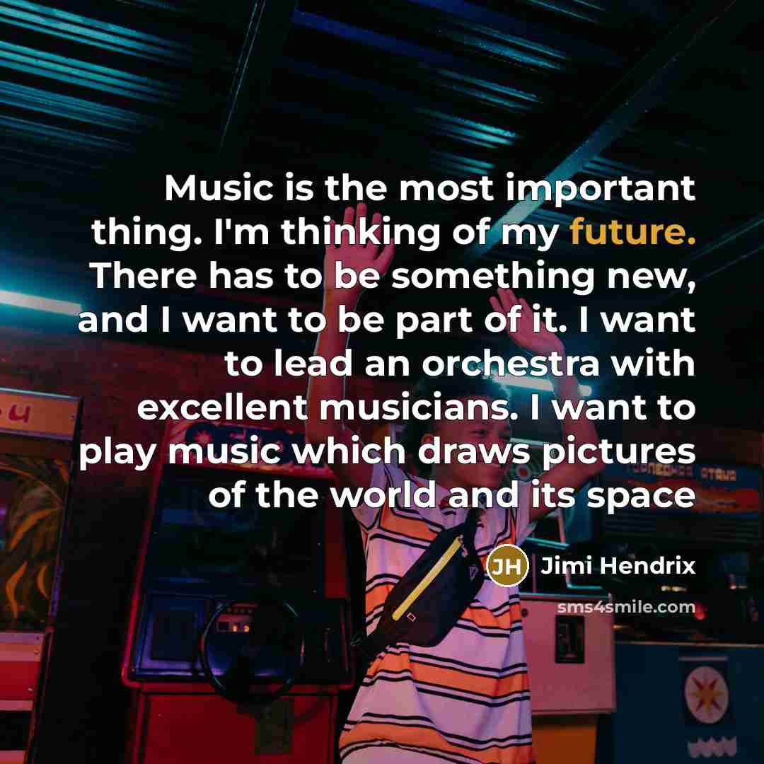 “Music is the most important thing. I'm thinking of my…” quote by Jimi Hendrix