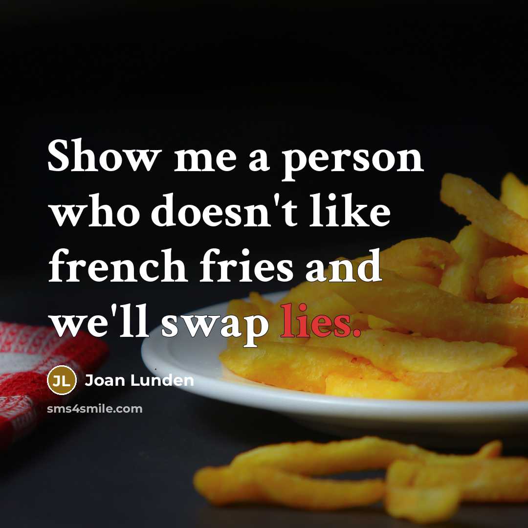 “Show me a person who doesn't like french fries and…” quote by Joan Lunden