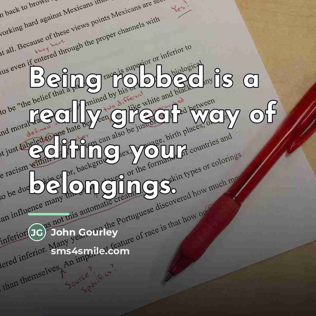 “Being robbed is a really great way of editing your…” quote by John Gourley