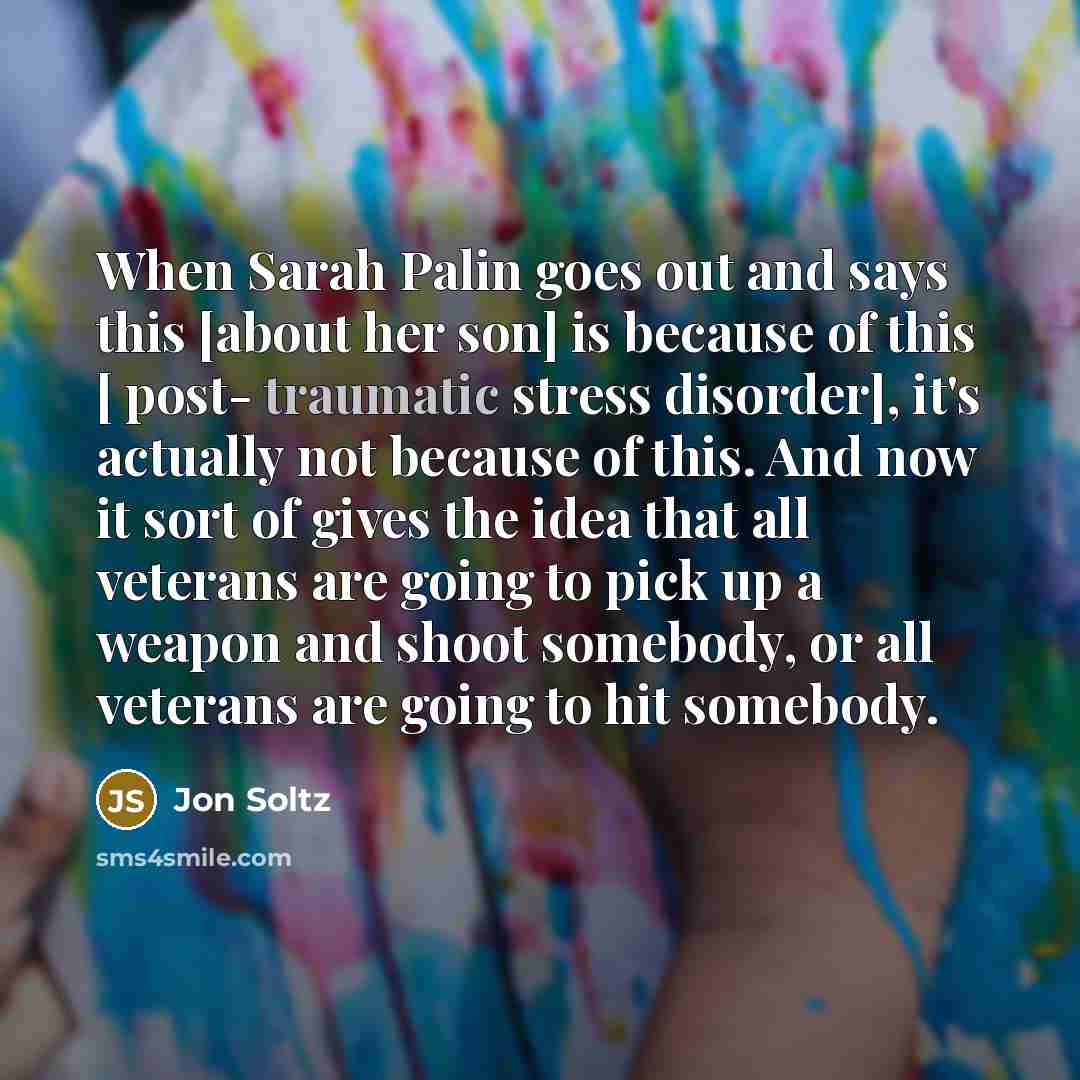 “When Sarah Palin goes out and says this [about her…” quote by Jon Soltz