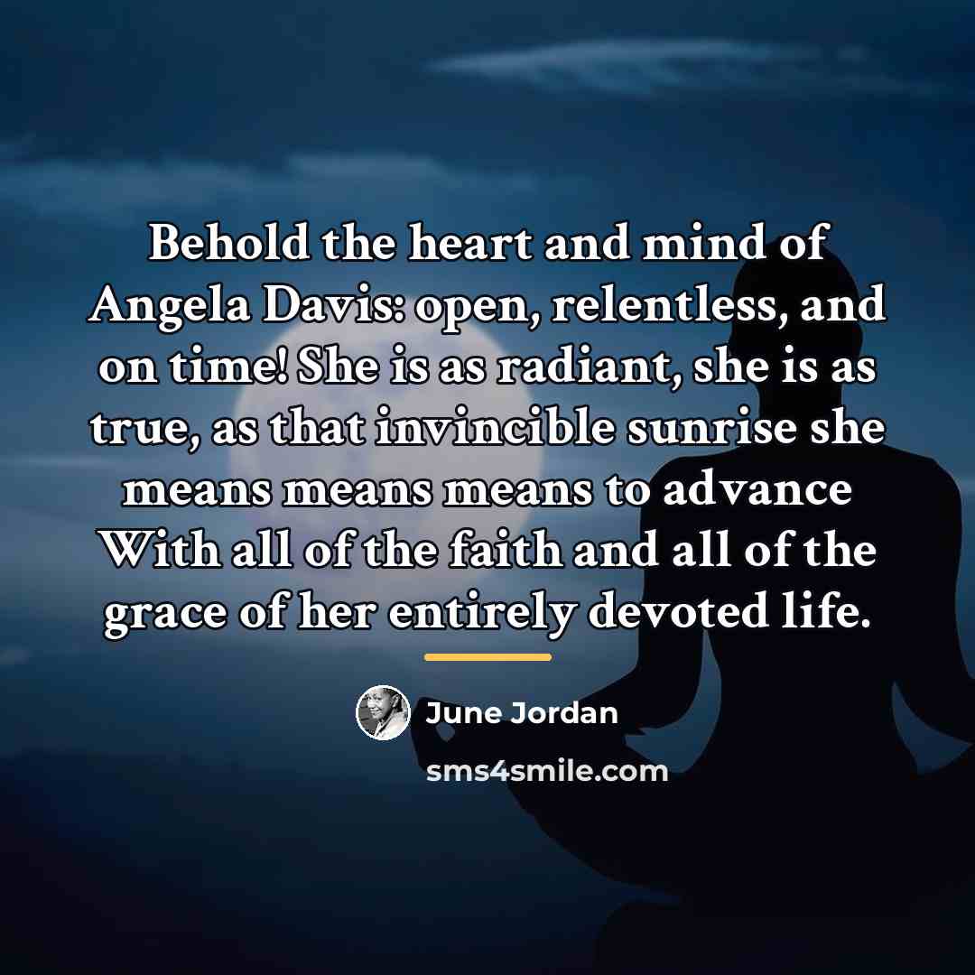 “Behold the heart and mind of Angela Davis: open, relentless,…” quote by June Jordan