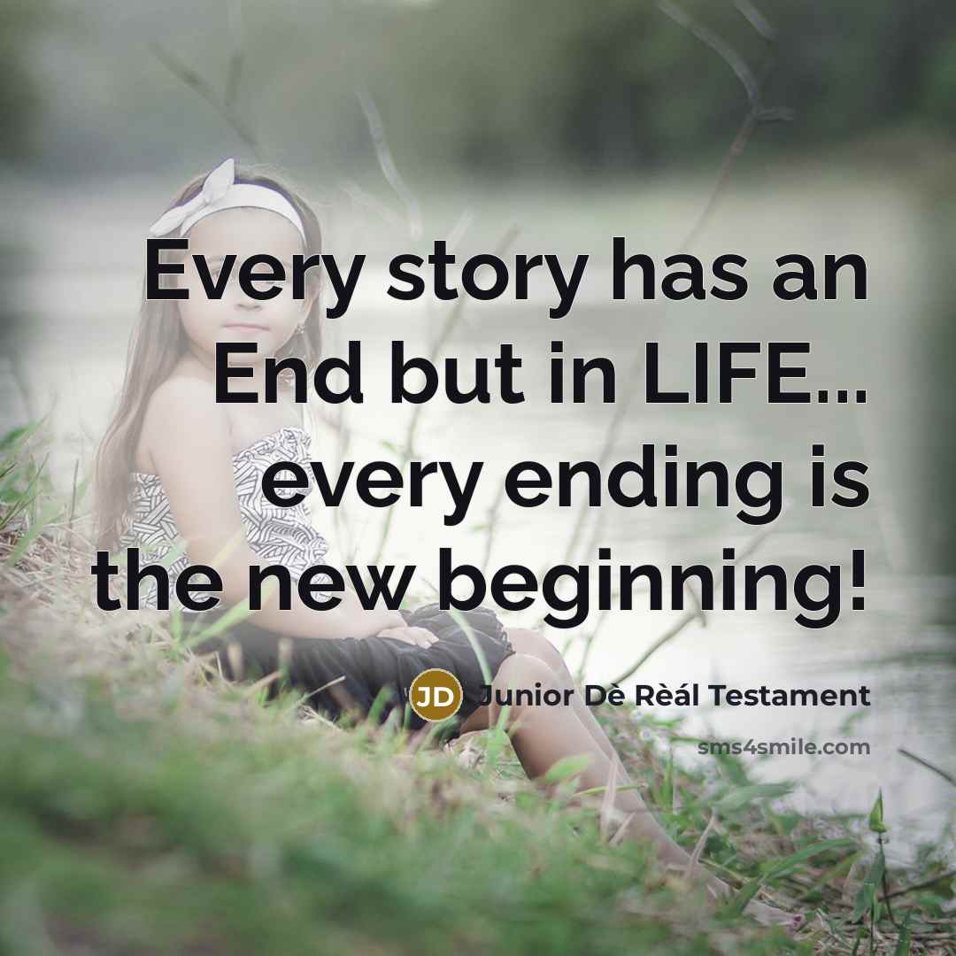 “Every story has an End but in LIFE... every ending…” quote by Junior Dè Rèál Testament