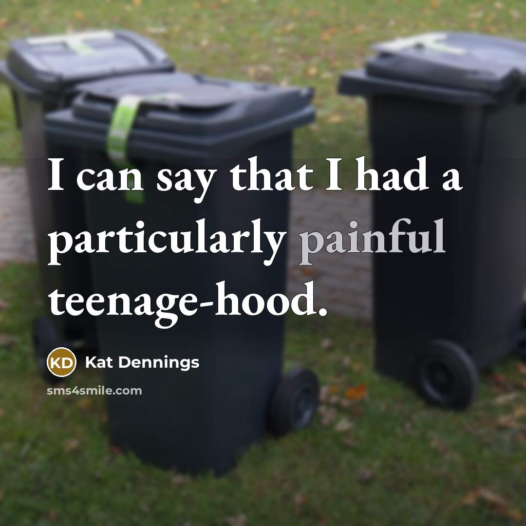 “I can say that I had a particularly painful teenage-hood.” quote by Kat Dennings