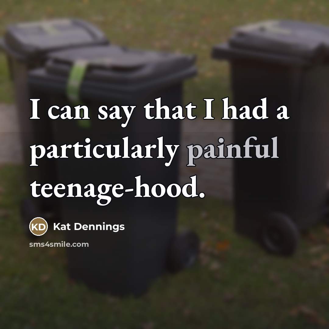 “I can say that I had a particularly painful teenage-hood.…” quote by Kat Dennings