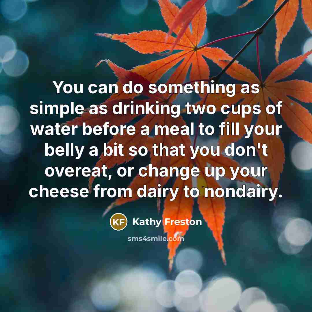 “You can do something as simple as drinking two cups…” quote by Kathy Freston