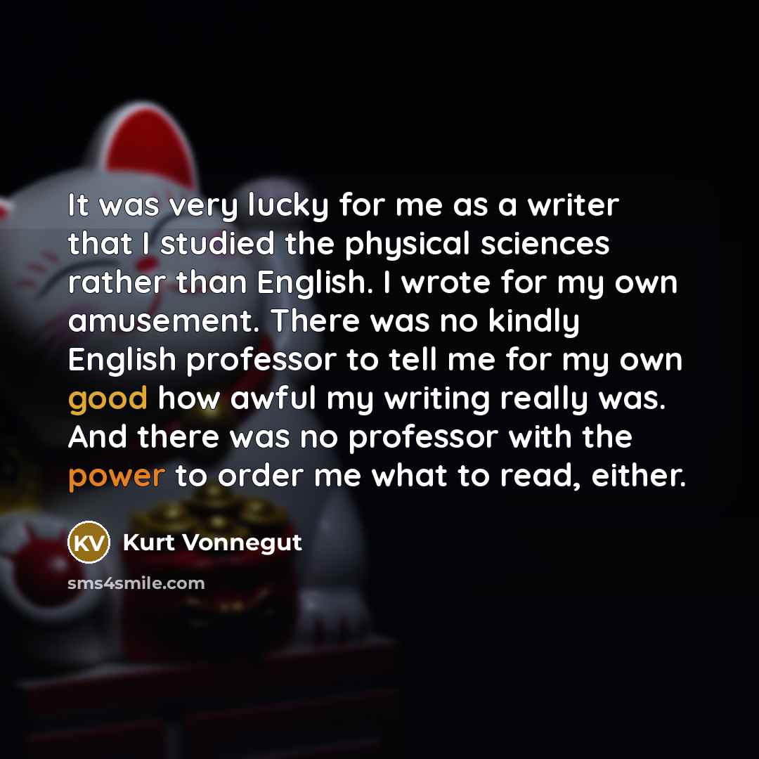“It was very lucky for me as a writer that…” quote by Kurt Vonnegut