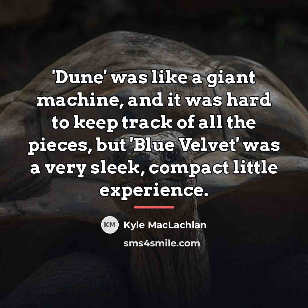 “'Dune' was like a giant machine, and it was hard…” quote by Kyle MacLachlan