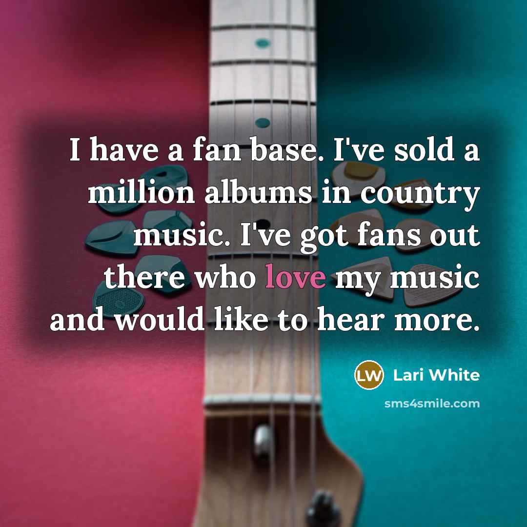 “I have a fan base. I've sold a million albums…” quote by Lari White