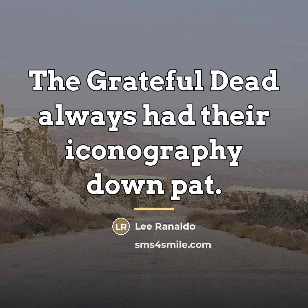 “The Grateful Dead always had their iconography down pat.…” quote by Lee Ranaldo