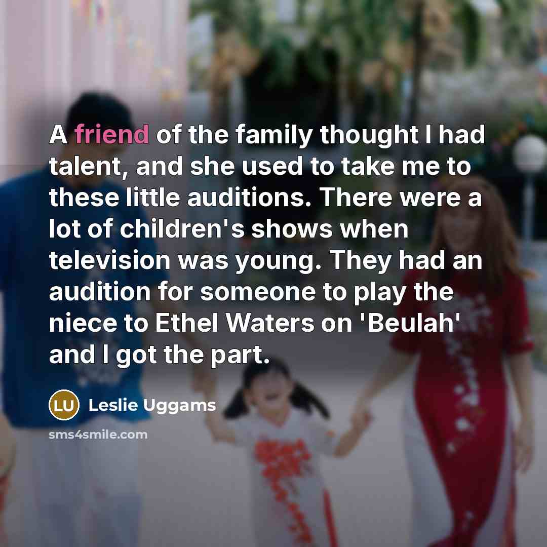 “A friend of the family thought I had talent, and…” quote by Leslie Uggams