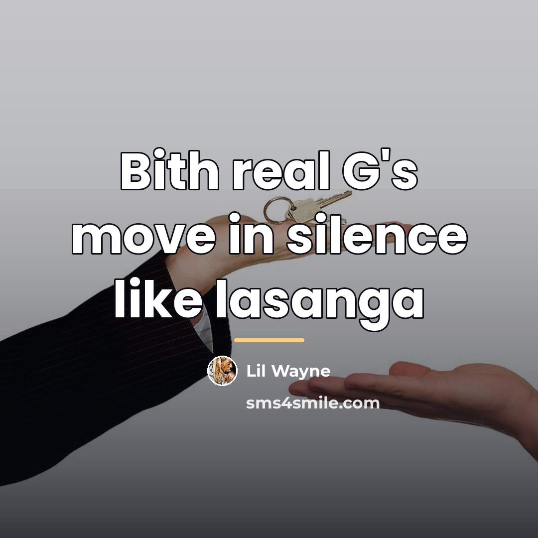 “Bith real G's move in silence like lasanga…” quote by Lil Wayne