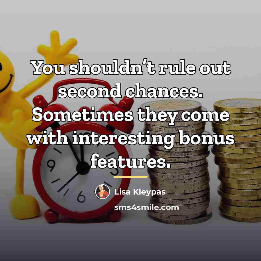 “You shouldn’t rule out second chances. Sometimes they come with…” quote by Lisa Kleypas