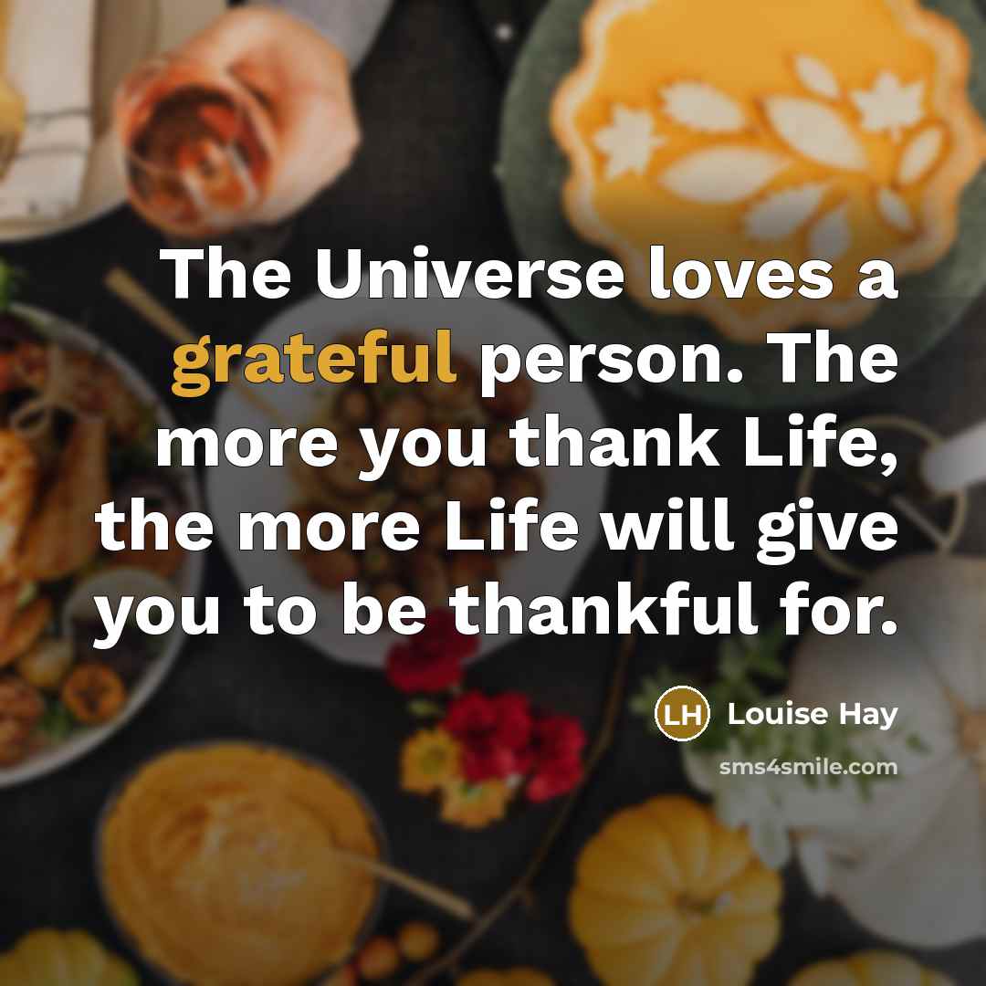 “The Universe loves a grateful person. The more you thank…” quote by Louise Hay