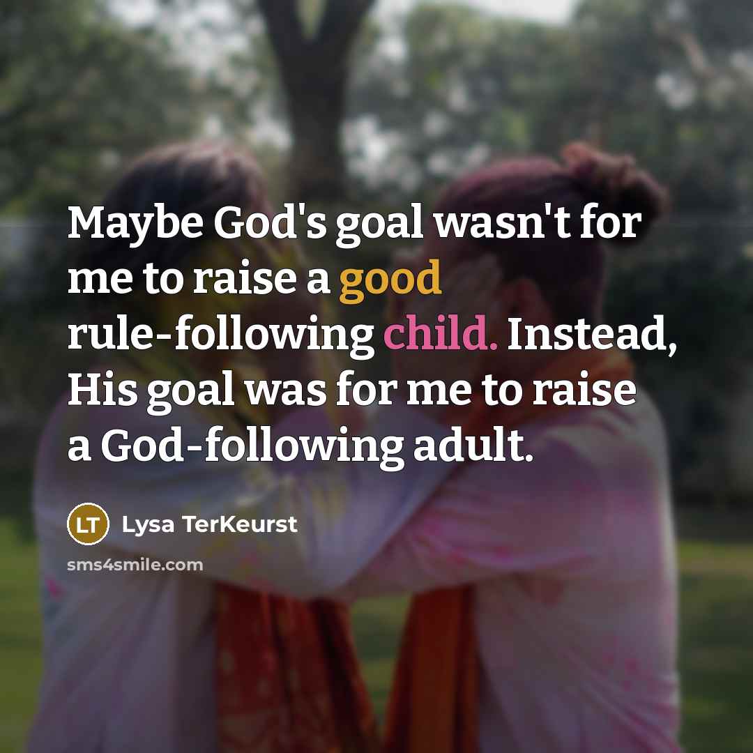 “Maybe God's goal wasn't for me to raise a good…” quote by Lysa TerKeurst