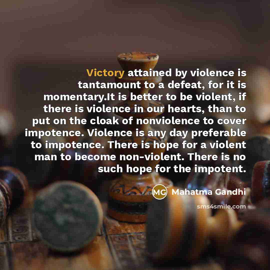 “Victory attained by violence is tantamount to a defeat, for…” quote by Mahatma Gandhi