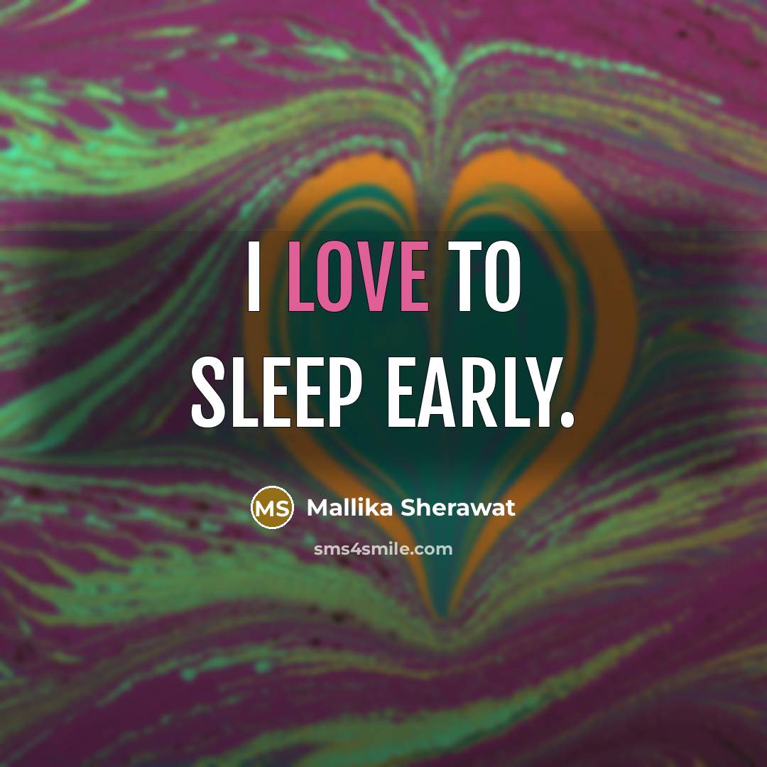 “I love to sleep early.…” quote by Mallika Sherawat