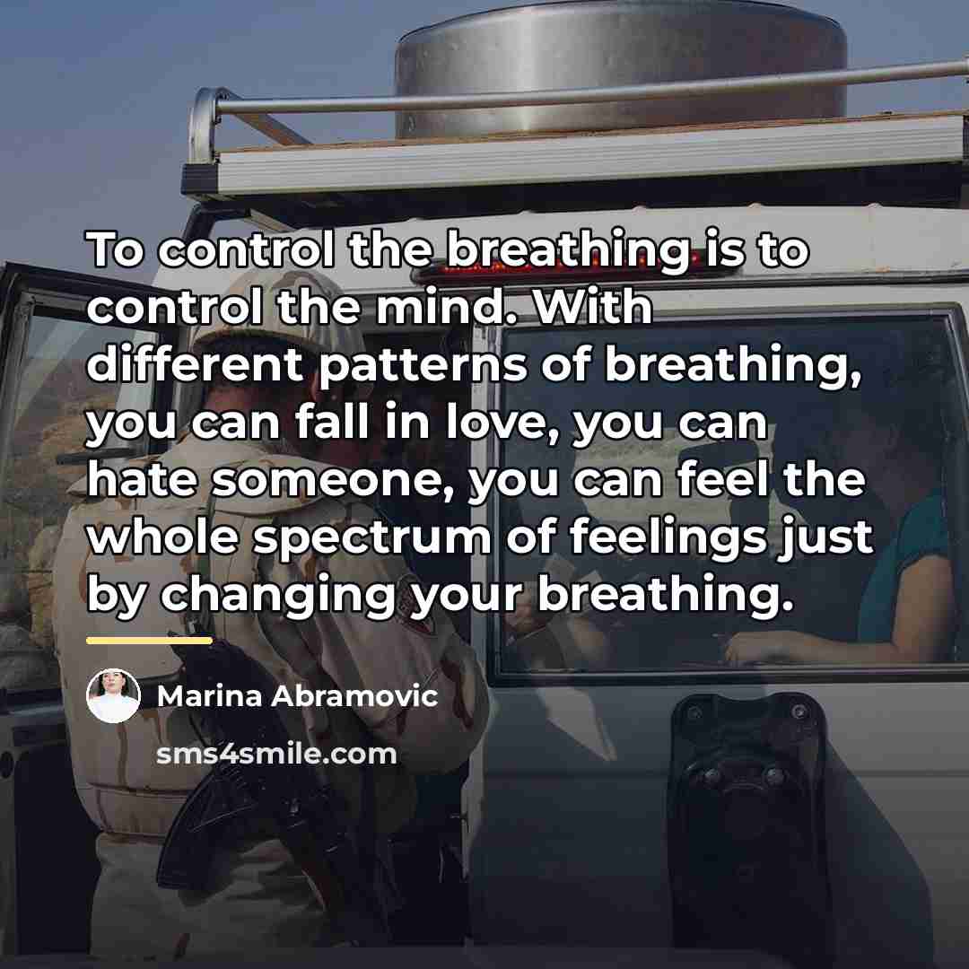 “To control the breathing is to control the mind. With…” quote by Marina Abramovic