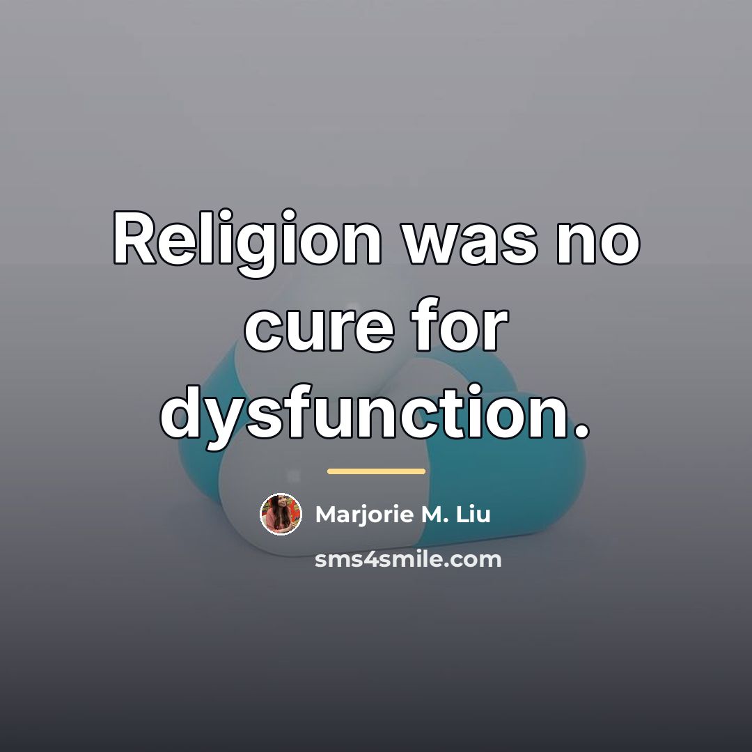 “Religion was no cure for dysfunction.…” quote by Marjorie M. Liu