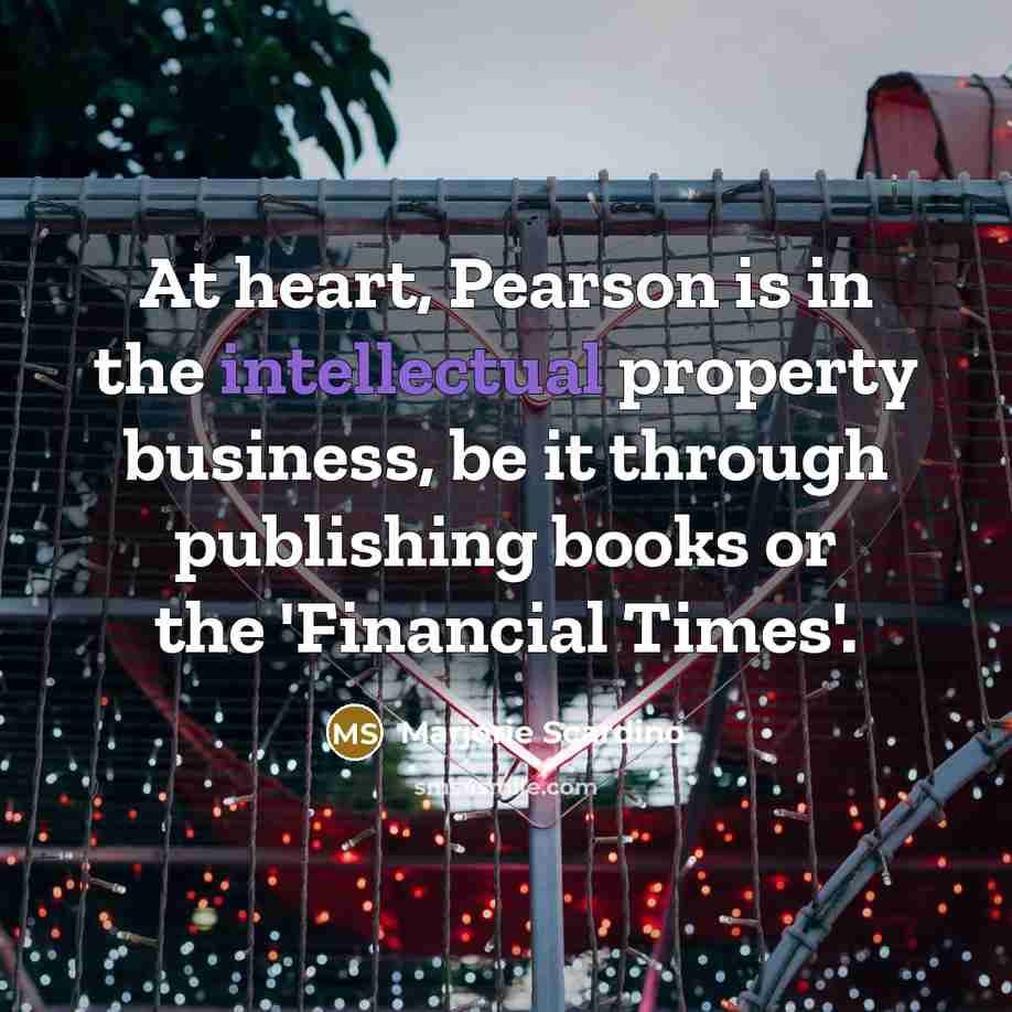 “At heart, Pearson is in the intellectual property business, be…” quote by Marjorie Scardino