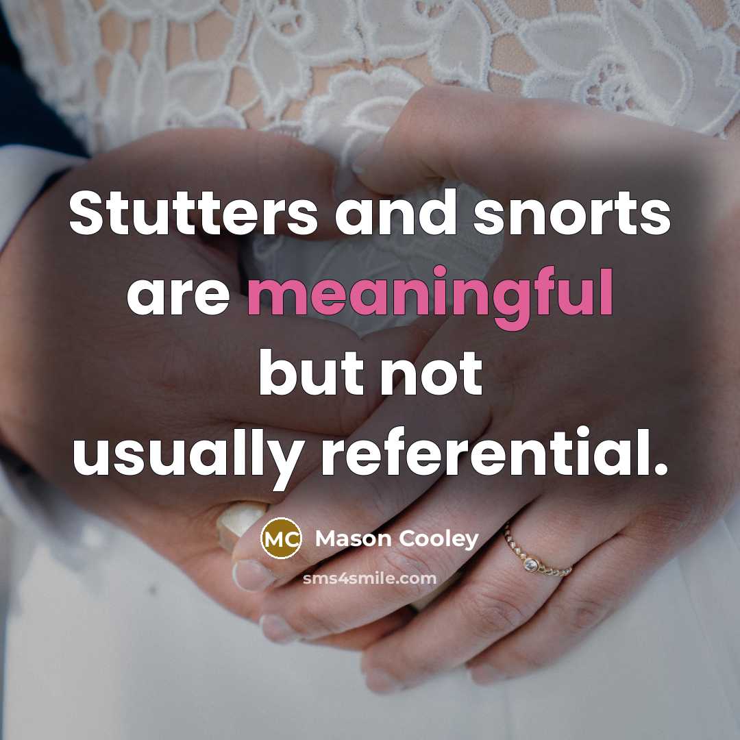 “Stutters and snorts are meaningful but not usually referential.…” quote by Mason Cooley
