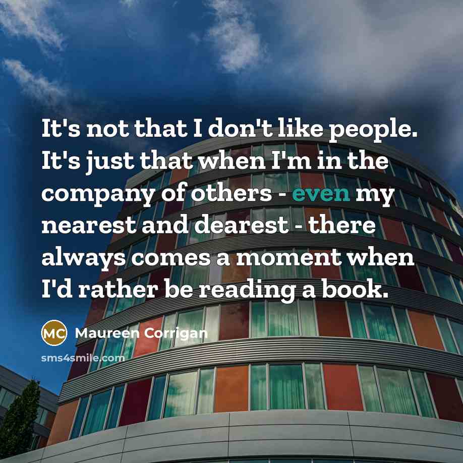 “It's not that I don't like people. It's just that…” quote by Maureen Corrigan