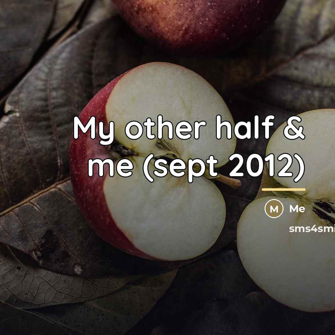 “My other half & me (sept 2012)…” quote by Me