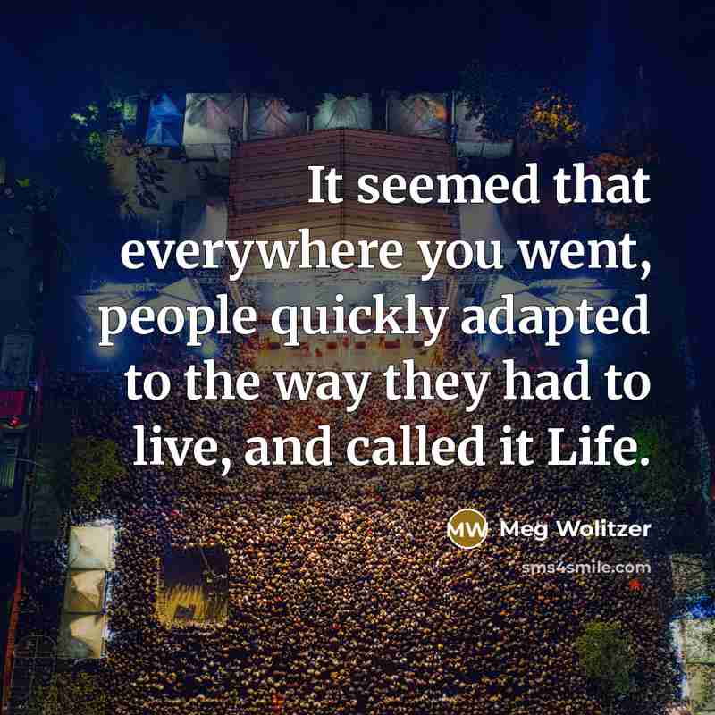 “It seemed that everywhere you went, people quickly adapted to…” quote by Meg Wolitzer