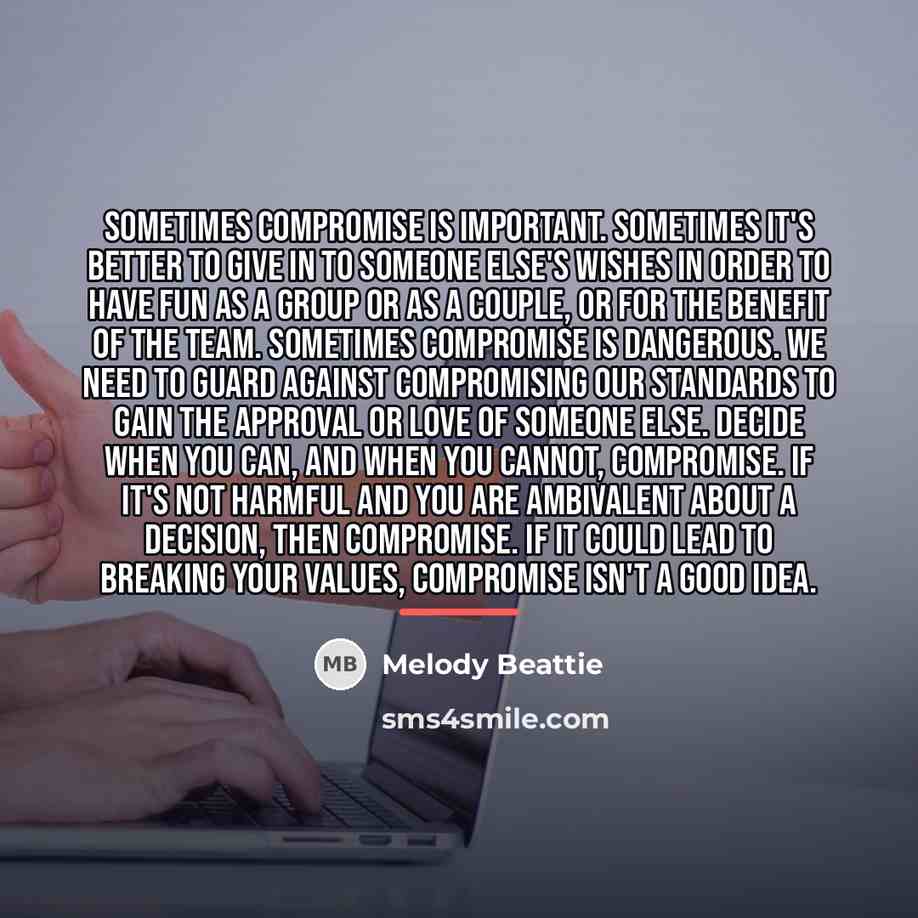 “Sometimes compromise is important. Sometimes it's better to give in…” quote by Melody Beattie