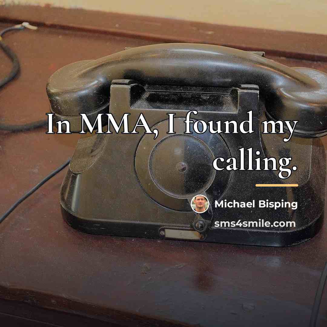 “In MMA, I found my calling.…” quote by Michael Bisping