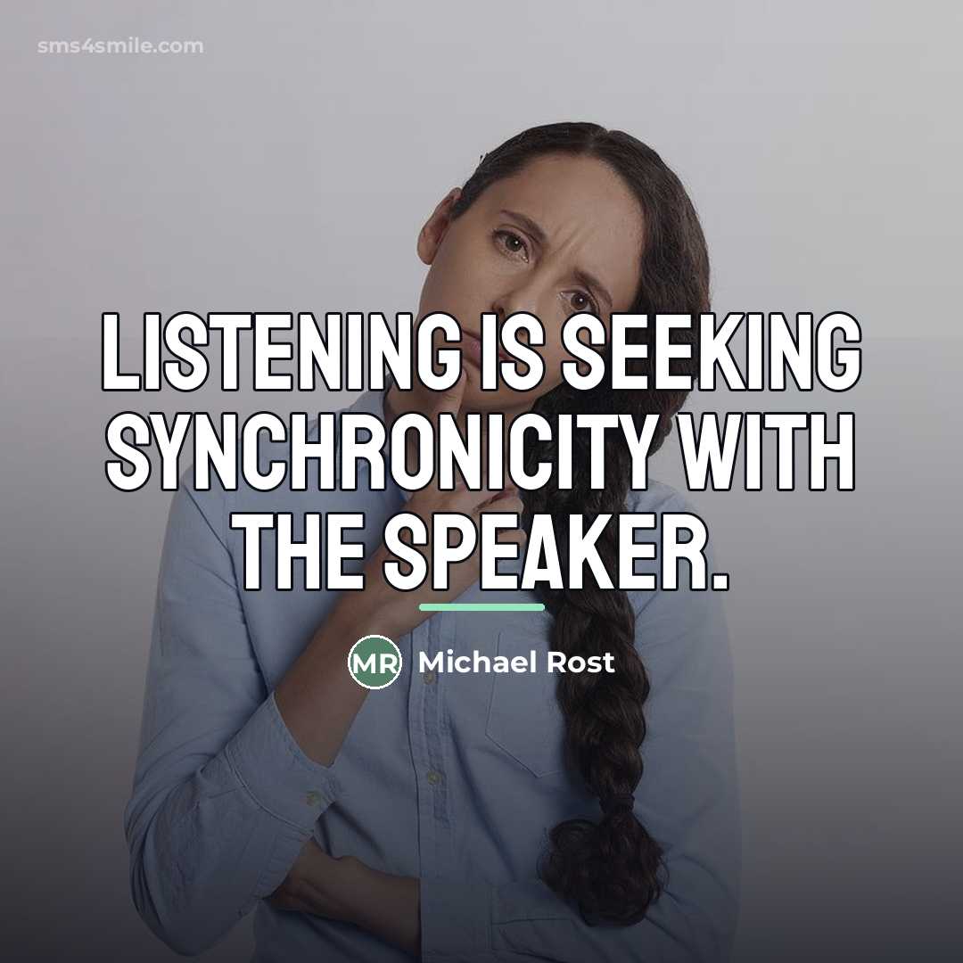 “Listening is seeking synchronicity with the speaker.…” quote by Michael Rost