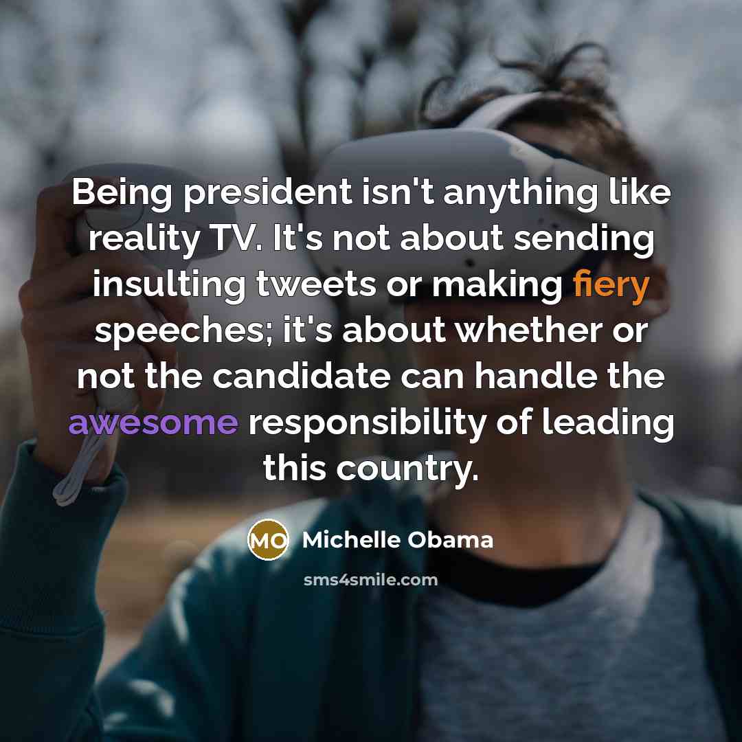“Being president isn't anything like reality TV. It's not about…” quote by Michelle Obama