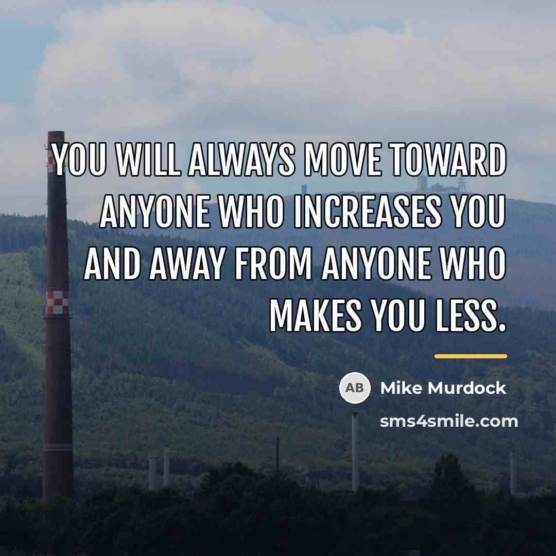 “You will always move toward anyone who increases you and…” quote by Mike Murdock