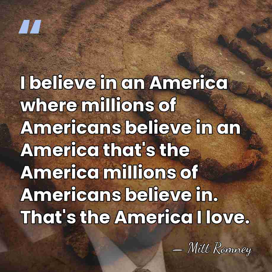 I believe in an America where millions of Americans believe in an&hellip; - Mitt Romney