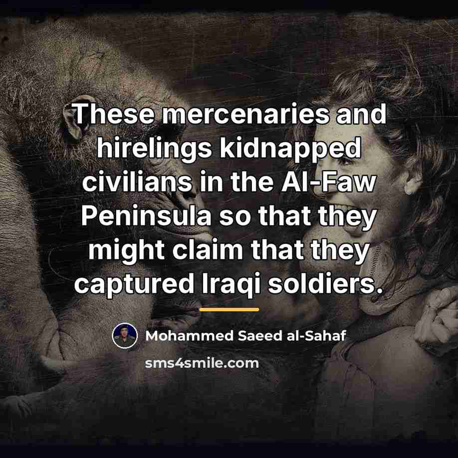 “These mercenaries and hirelings kidnapped civilians in the Al-Faw Peninsula…” quote by Mohammed Saeed al-Sahaf
