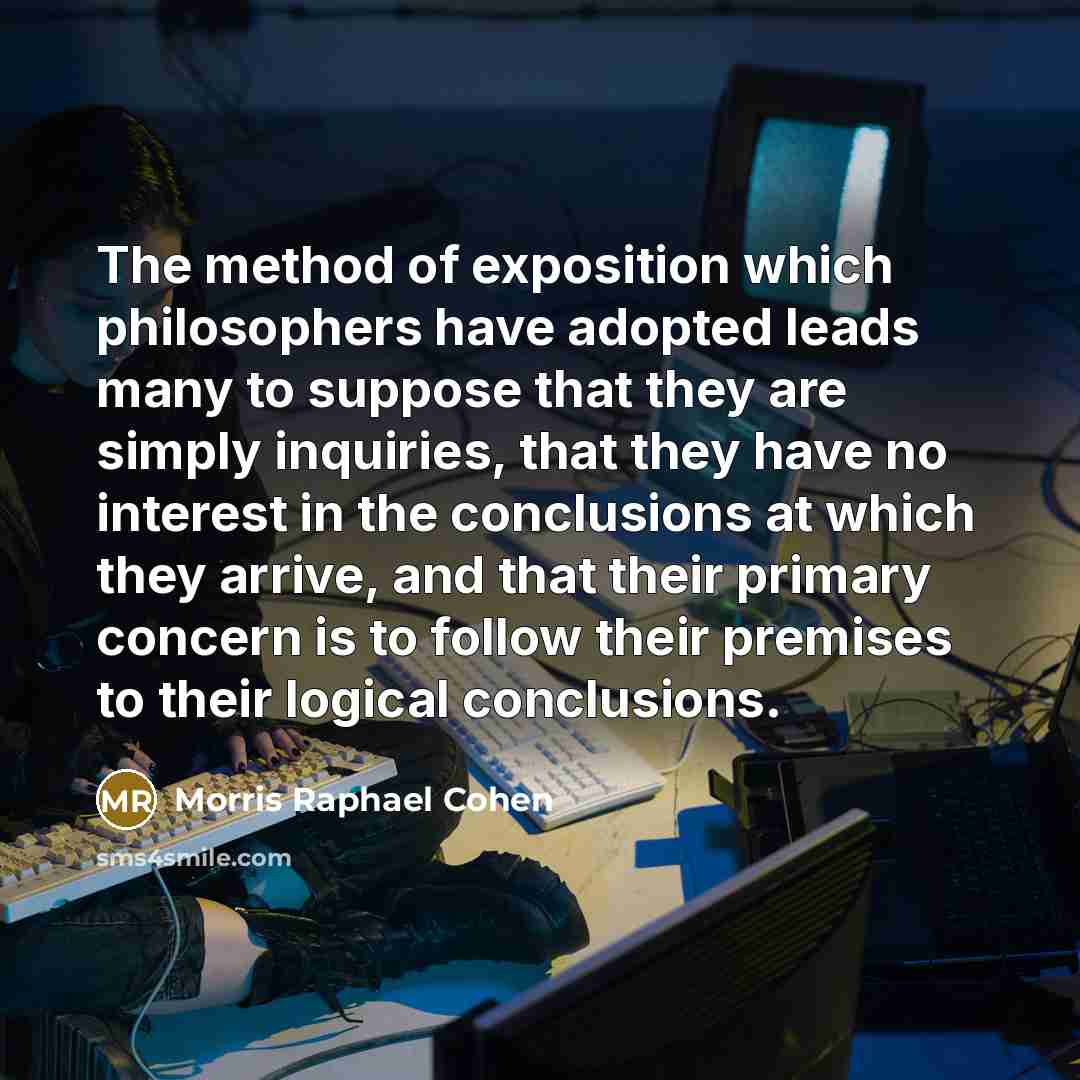 “The method of exposition which philosophers have adopted leads many…” quote by Morris Raphael Cohen