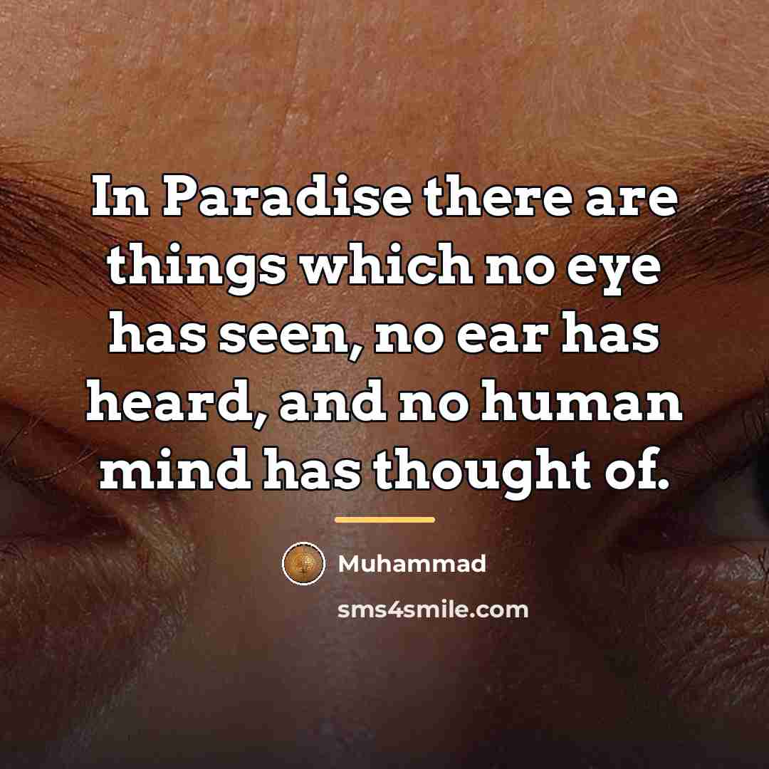 “In Paradise there are things which no eye has seen,…” quote by Muhammad