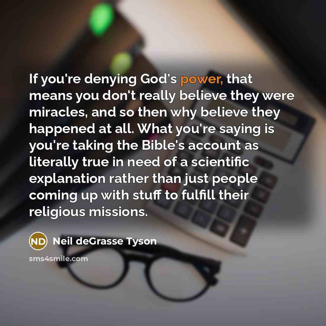 “If you're denying God's power, that means you don't really…” quote by Neil deGrasse Tyson