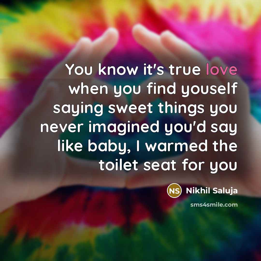 “You know it's true love when you find youself saying…” quote by Nikhil Saluja