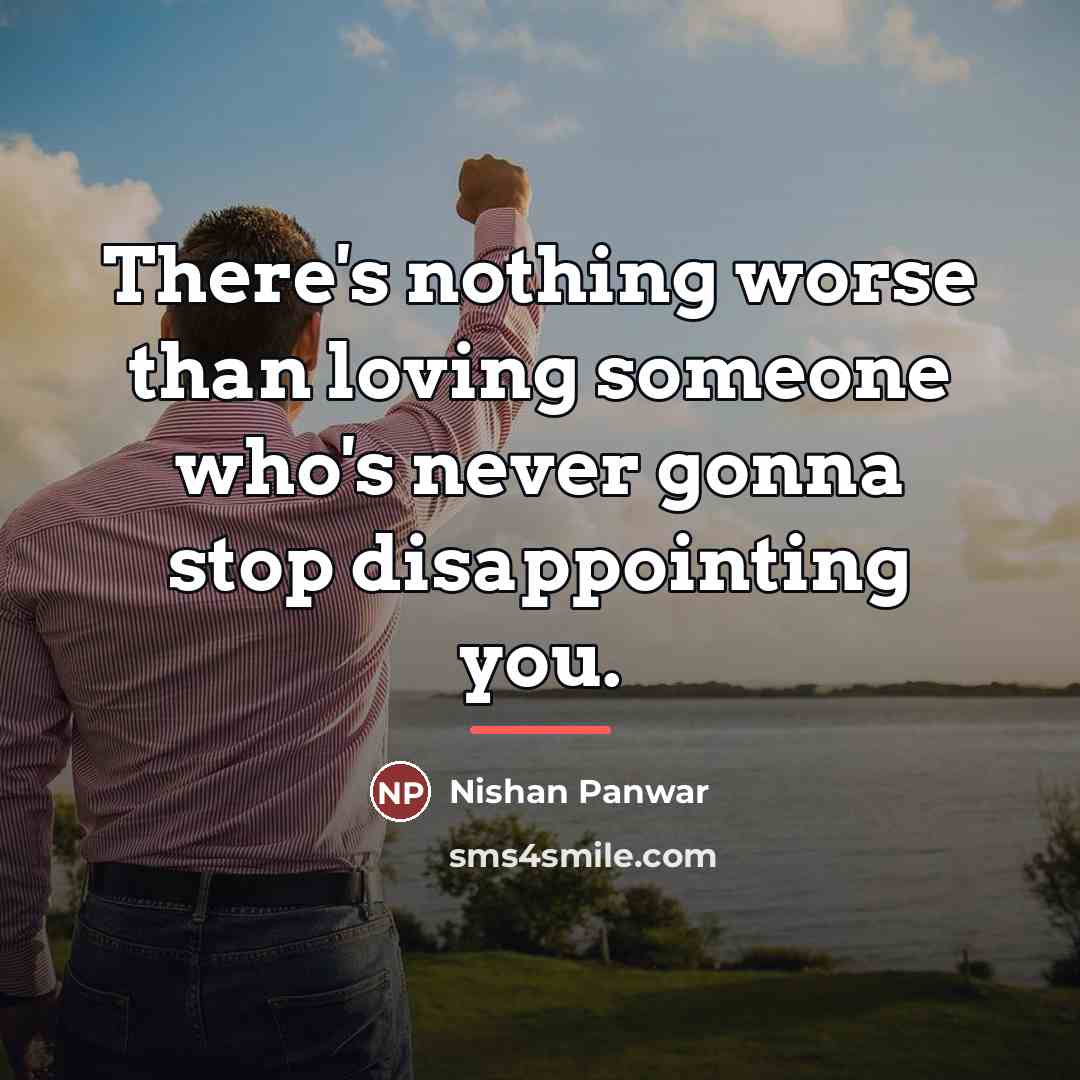 “There's nothing worse than loving someone who's never gonna stop…” quote by Nishan Panwar