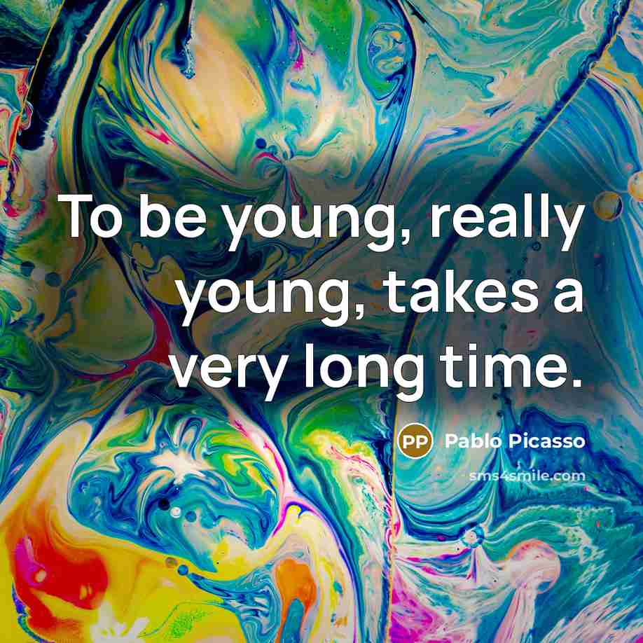 “To be young, really young, takes a very long time.…” quote by Pablo Picasso