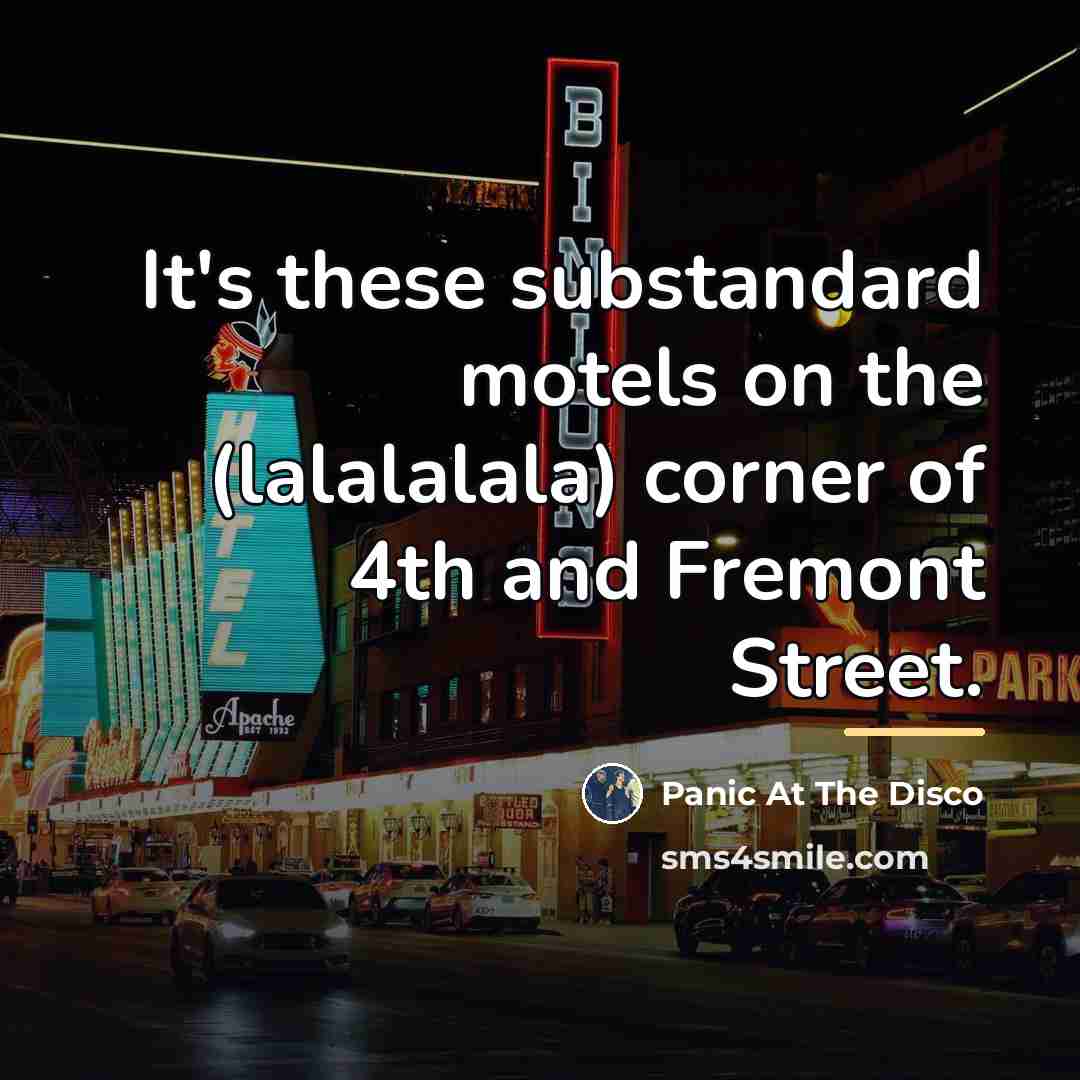 “It's these substandard motels on the (lalalalala) corner of 4th…” quote by Panic At The Disco