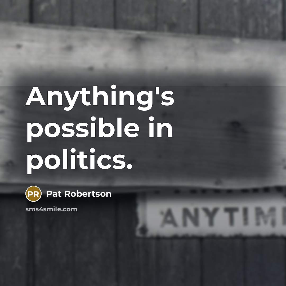“Anything's possible in politics.…” quote by Pat Robertson