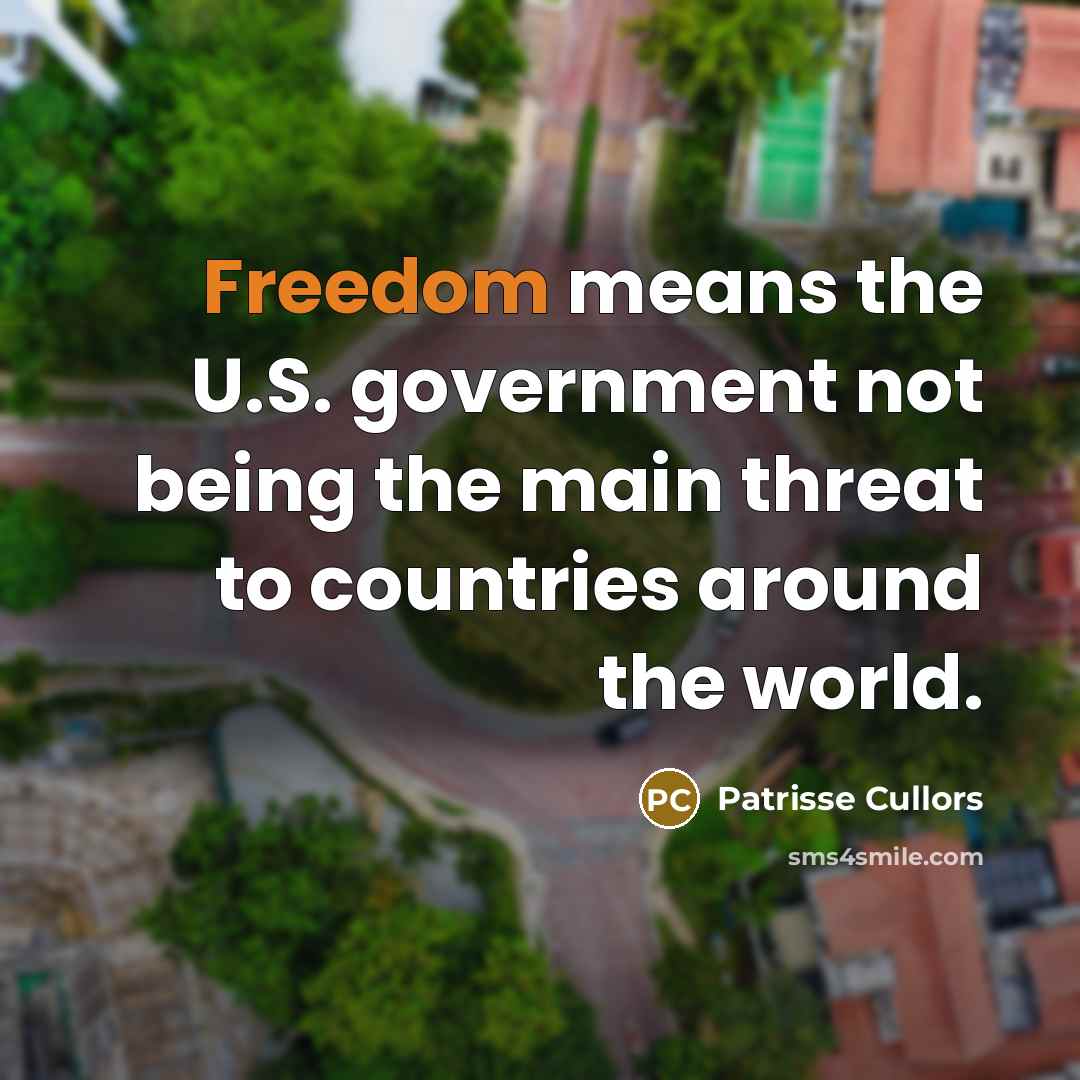 “Freedom means the U.S. government not being the main threat…” quote by Patrisse Cullors