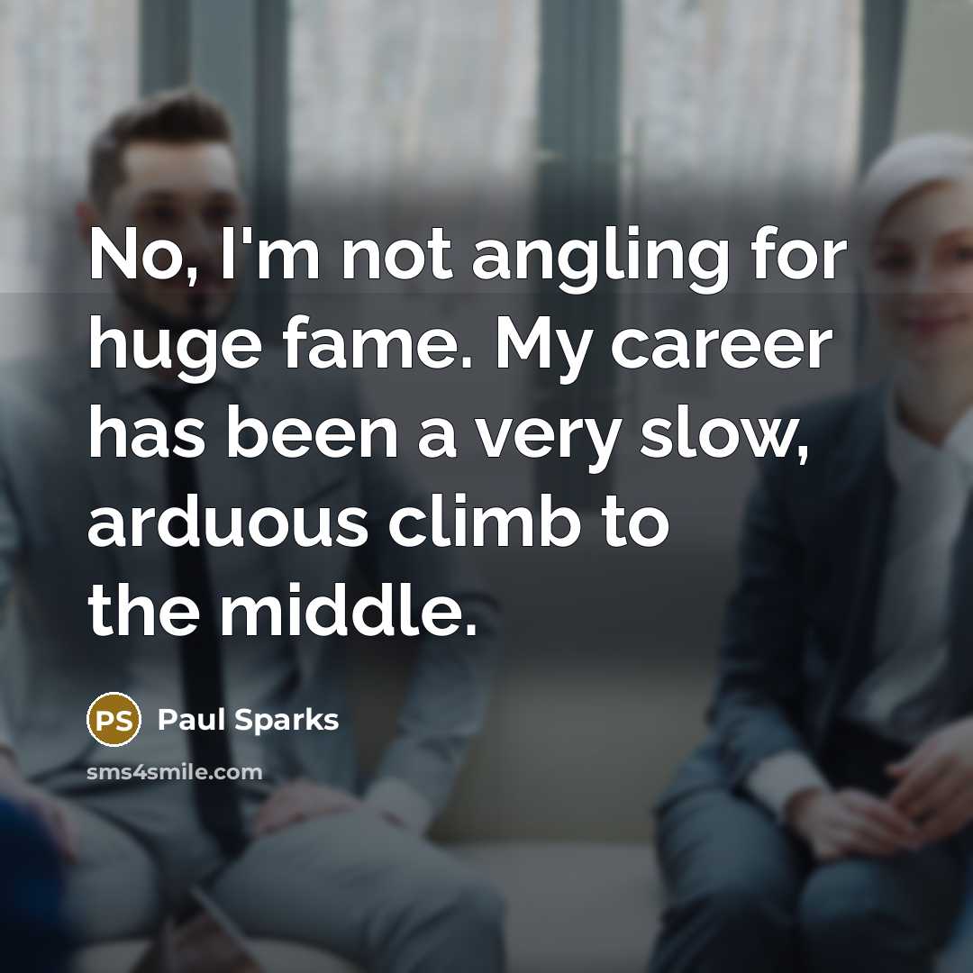 “No, I'm not angling for huge fame. My career has…” quote by Paul Sparks