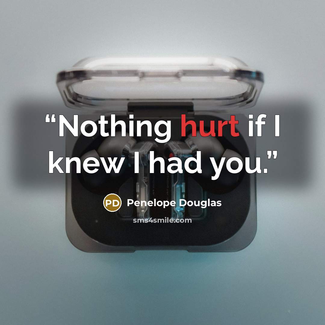 “Nothing hurt if I knew I had you.” quote by Penelope Douglas