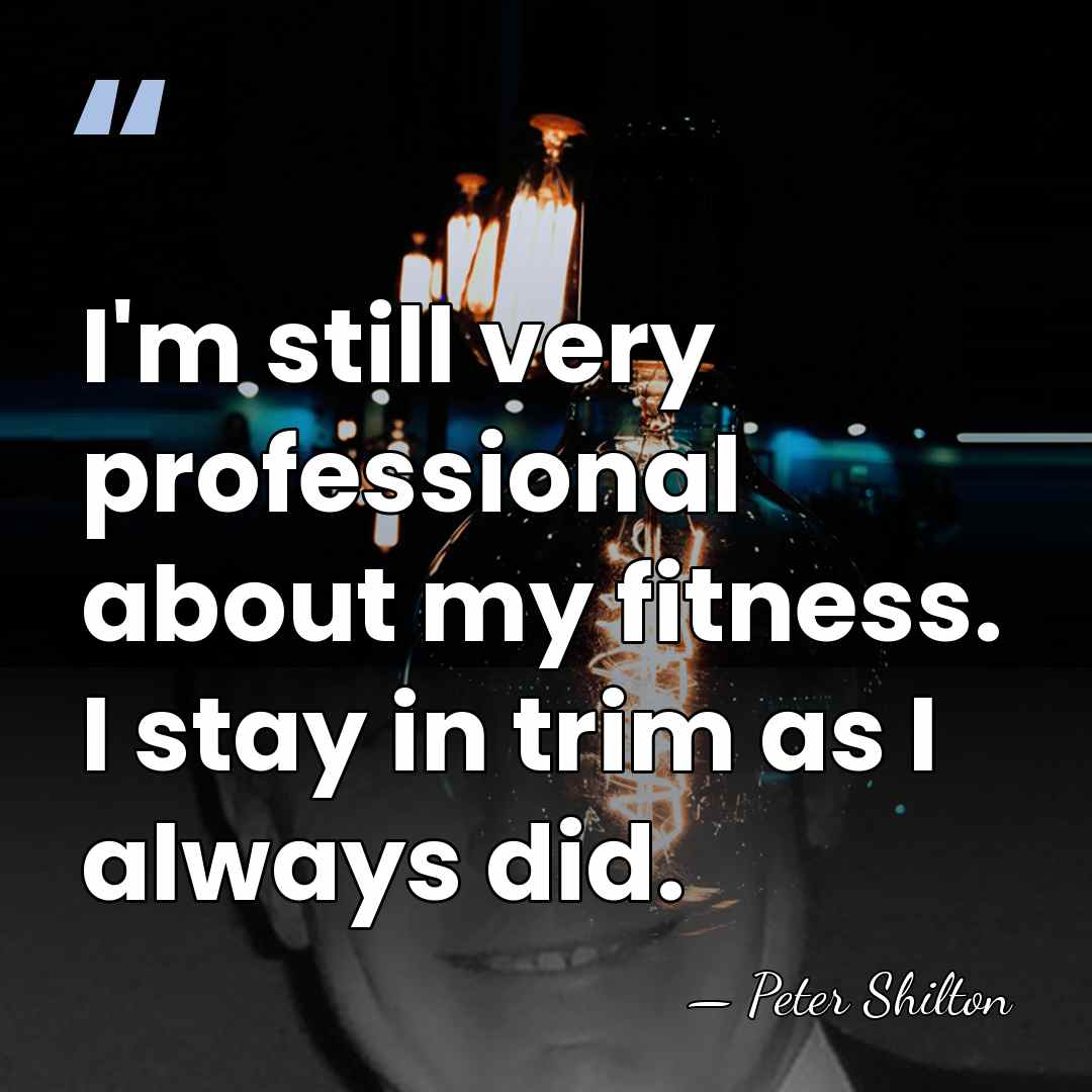 I'm still very professional about my fitness. I stay in trim as&hellip; - Peter Shilton