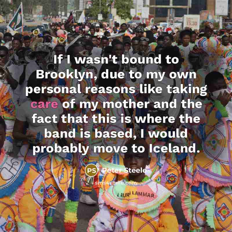 “If I wasn't bound to Brooklyn, due to my own…” quote by Peter Steele